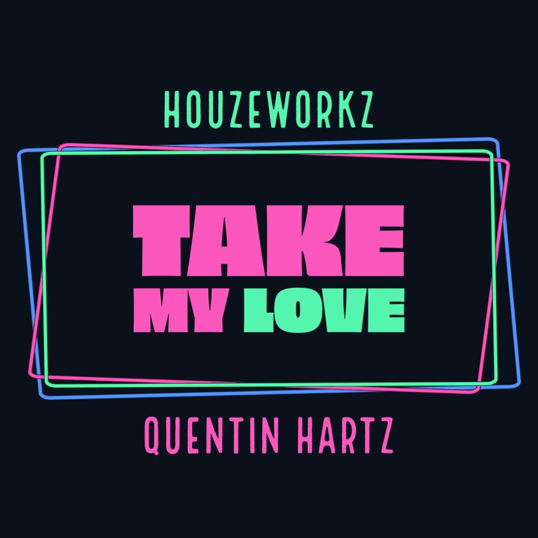 Take My Love (HOUZEWORKZ & Quentin Hartz)